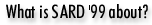 What is SARD '99 about?